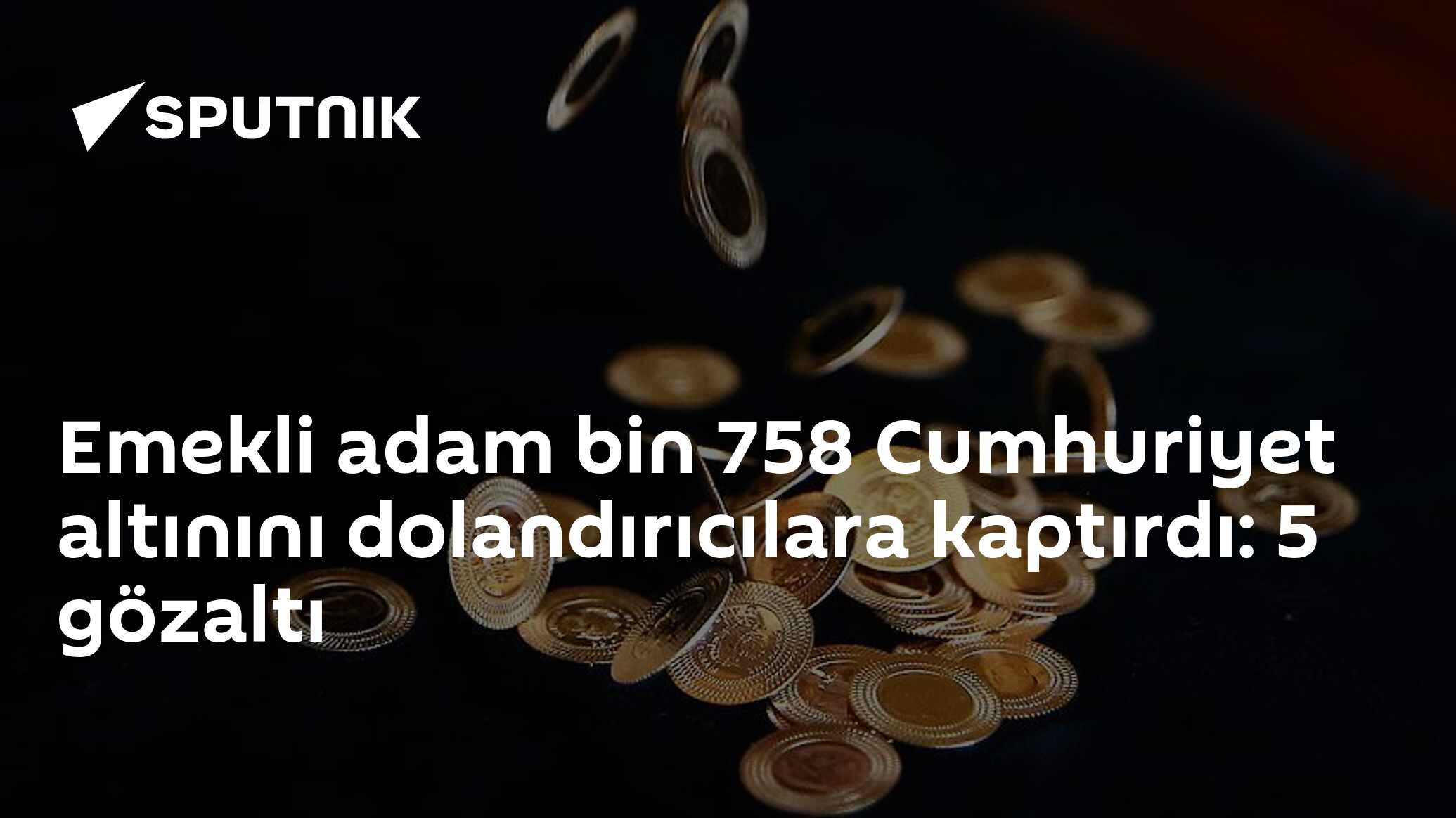 Emekli adam bin 758 Cumhuriyet altınını dolandırıcılara kaptırdı: 5 gözaltı