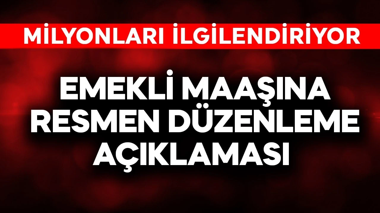 Emekli maaşına resmen düzenleme açıklaması! Milyonları ilgilendiriyor