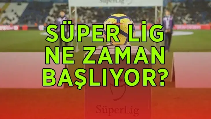 SÜPER LİG 2026-2027 BAŞLANGIÇ TARİHİ! Süper Lig ne zaman başlıyor? İlk maç hangi gün oynanacak?