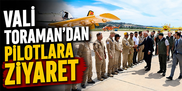 Vali Toraman'dan pilotlara ziyaret