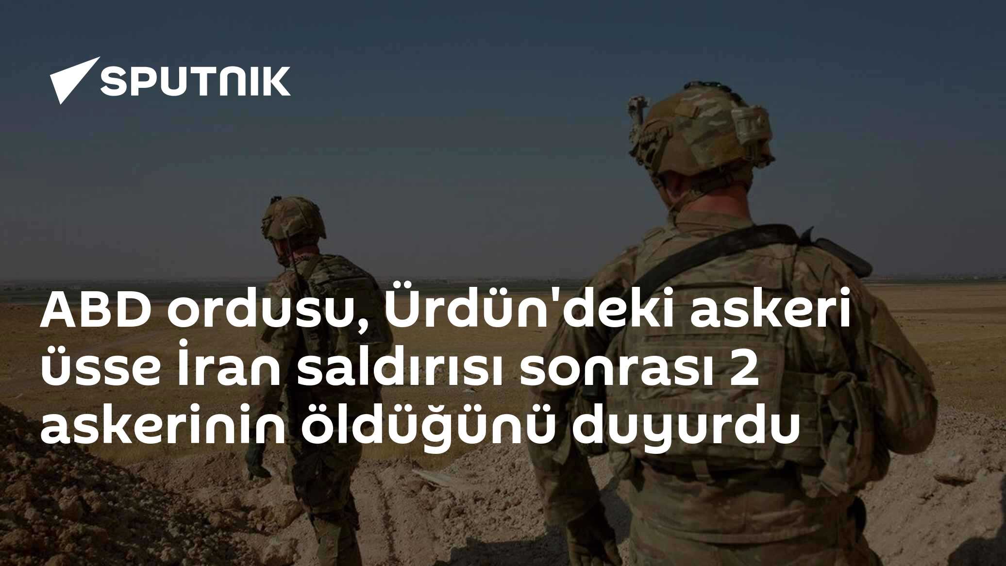 ABD ordusu, Ürdün'deki askeri üsse İran saldırısı sonrası 2 askerinin öldüğünü duyurdu