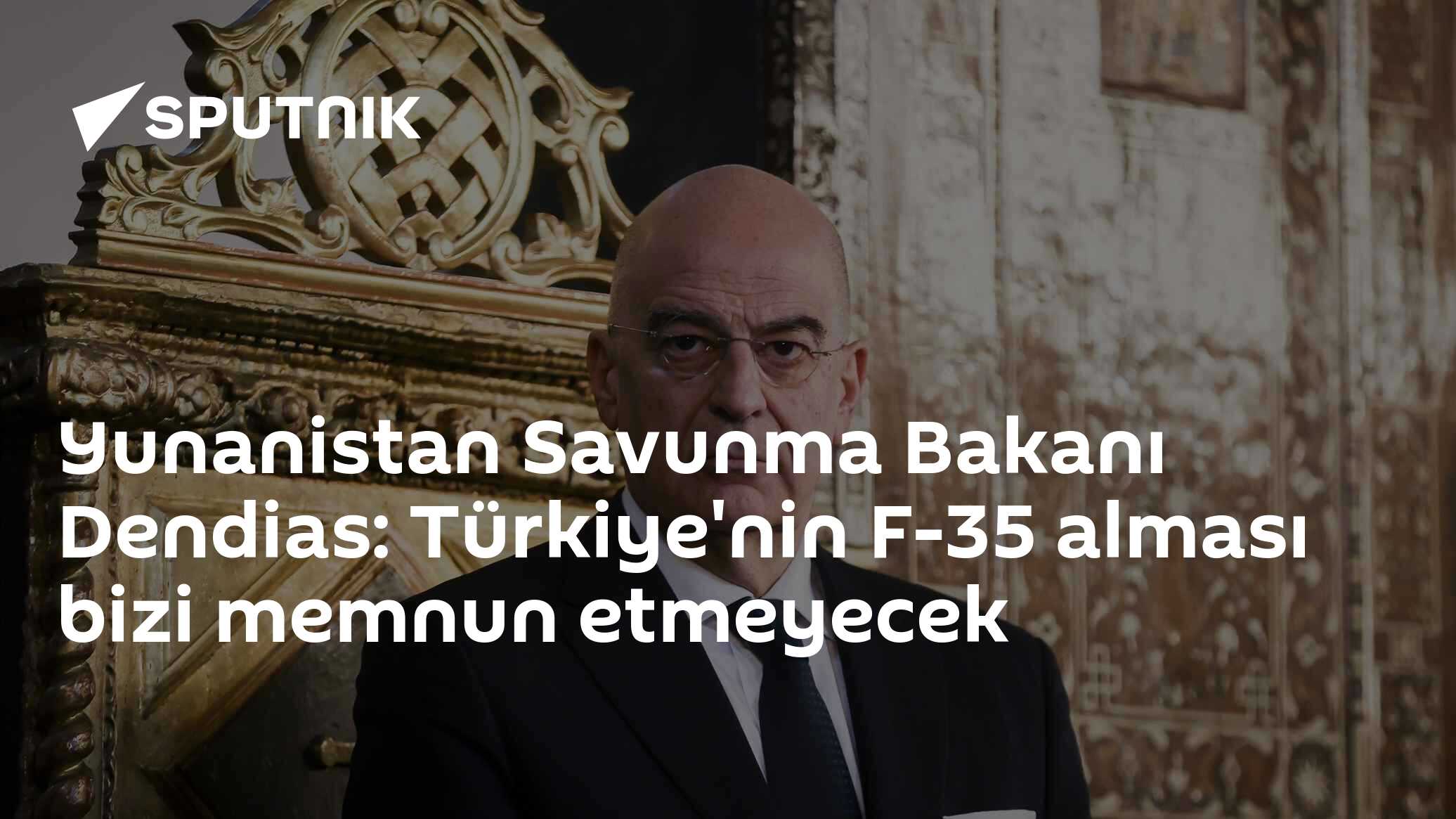 Yunanistan Savunma Bakanı Dendias: Türkiye'nin F-35 alması bizi memnun etmeyecek