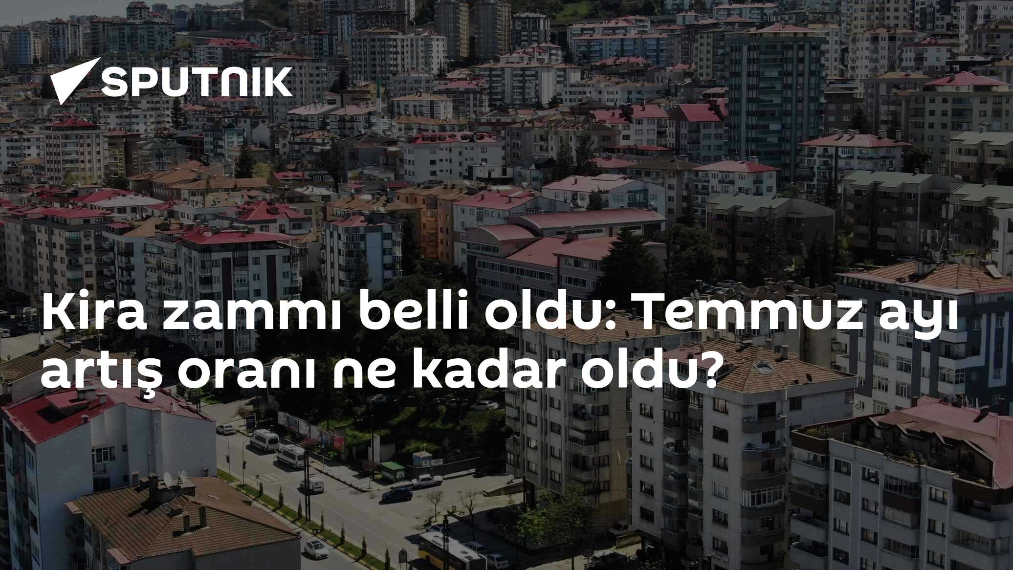 Kira zammı oranı belli oldu: Temmuz ayı artış oranı ne kadar oldu?