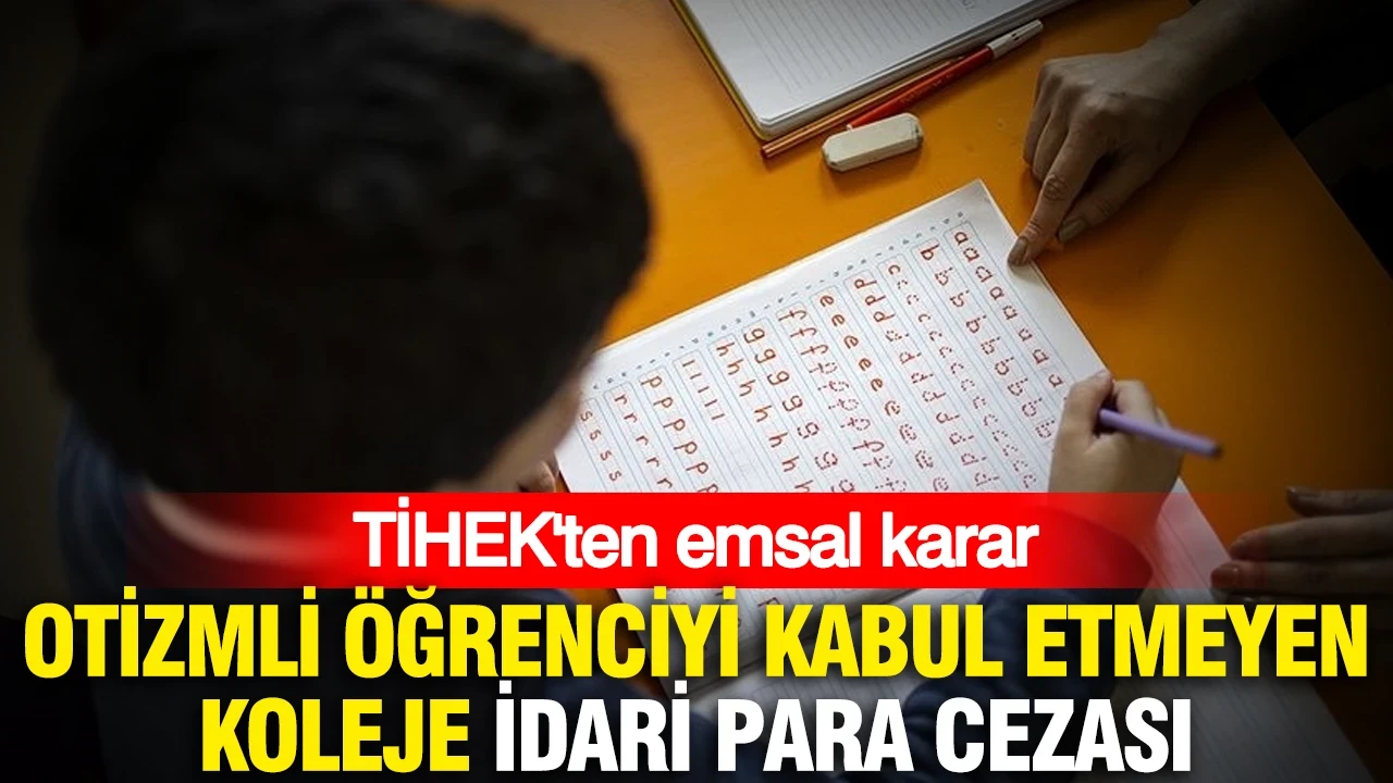 TİHEK'ten emsal karar: Otizmli öğrenciyi kabul etmeyen koleje idari para cezası
