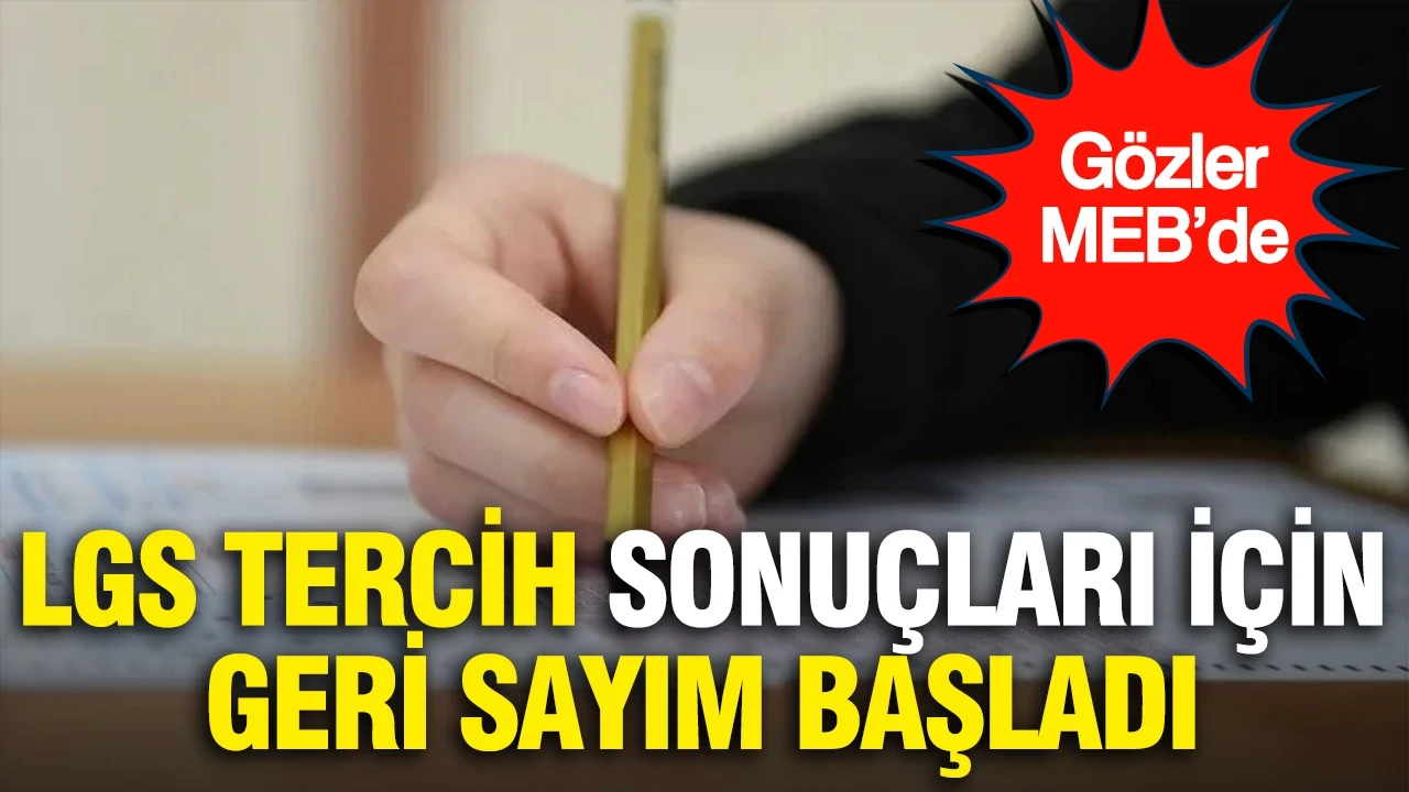 LGS tercih sonuçları ne zaman açıklanacak?... 2026 yerleştirme sonuçları için geri sayım başladı, gözler MEB’de