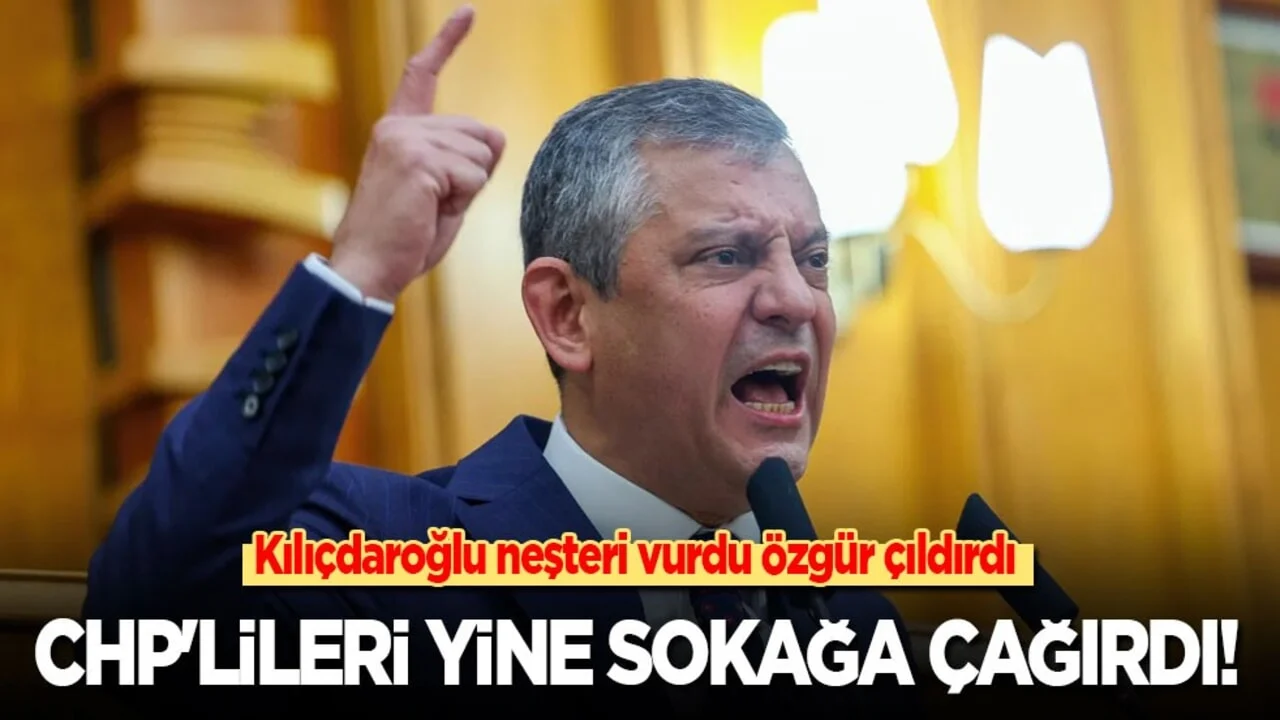 Kılıçdaroğlu neşteri vurdu Özgür çıldırdı: CHP'lileri yine sokağa çağırdı!