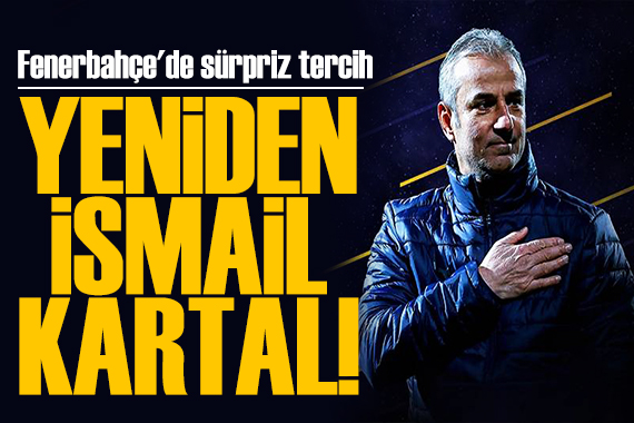 Fenerbahçe'de sürpriz tercih: İsmail Kartal dönemi yeniden!