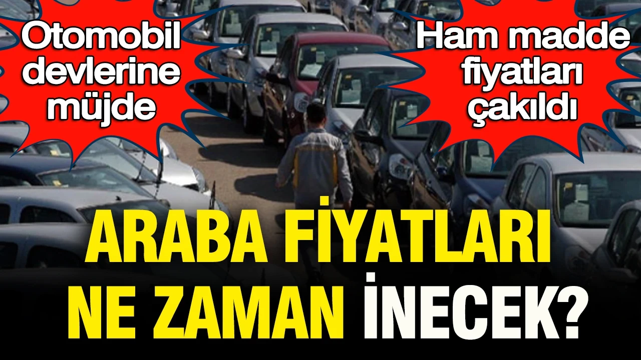 Otomobil devlerine müjde: Ham madde fiyatları çakıldı… Araba fiyatları ne zaman inecek?