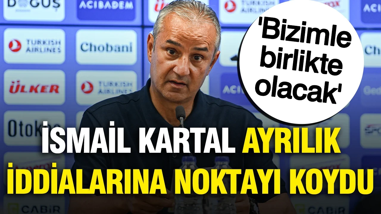 İsmail Kartal ayrılığına kesin gözüyle bakılan oyuncu için 'Bizimle olacak' dedi
