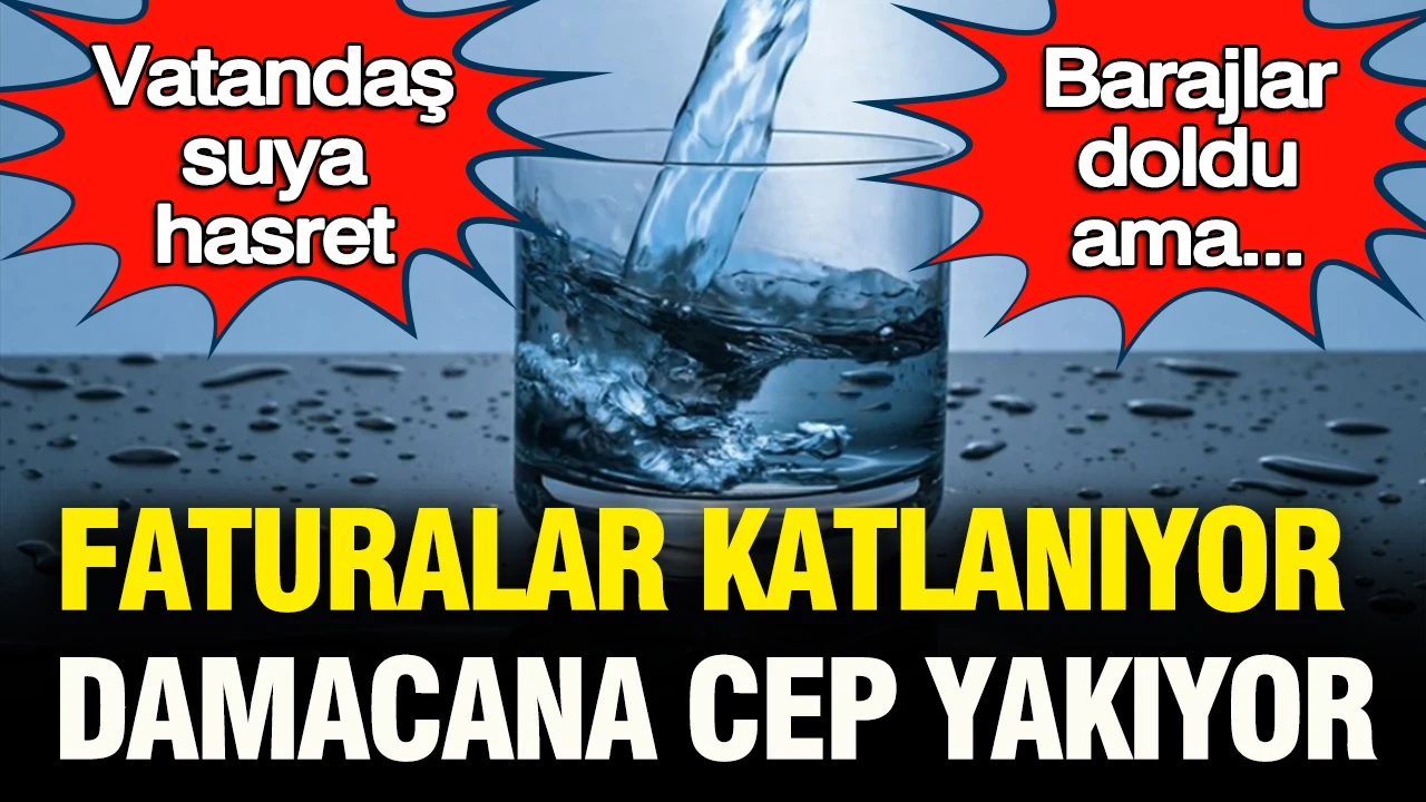 Vatandaş suya hasret: Barajların doldu ama faturalar katlanıyor, damacana cep yakıyor