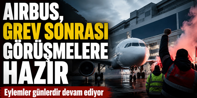 Airbus, grev sonrası görüşmelere hazır