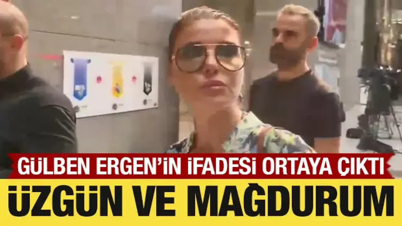Gülben Ergen'in ifadesi ortaya çıktı