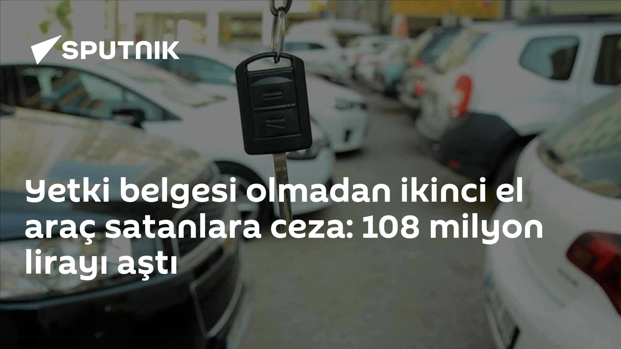 Yetki belgesi olmadan ikinci el araç satanlara ceza: 108 milyon lirayı aştı