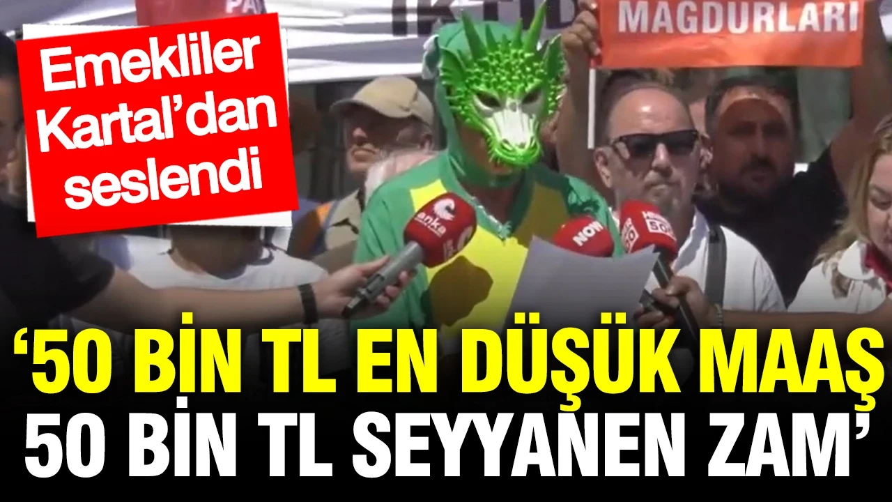 Emekliler Kartal’dan seslendi: 50 bin TL maaş, 50 bin TL seyyanen zam