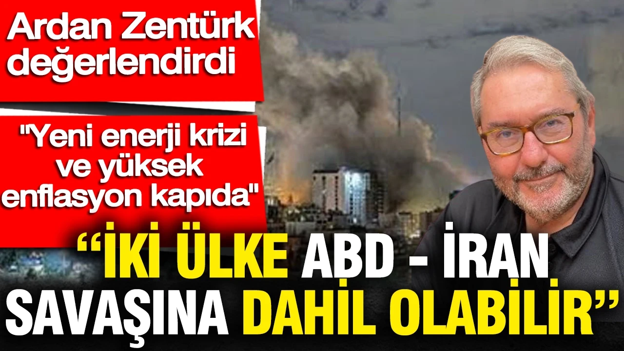 'İki ülke ABD-İran savaşına dahil olabilir' Ardan Zentürk açıkladı