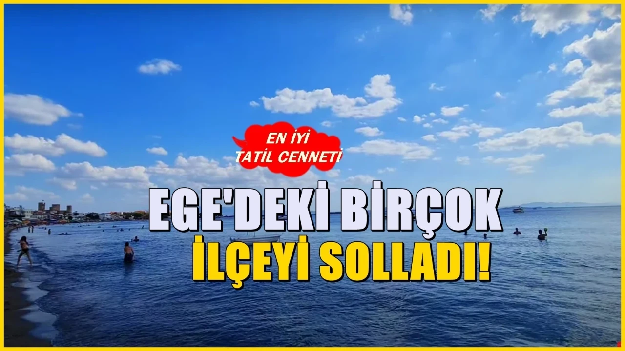 Son dönemde , Ege’nin en sevilen ilçesi oldu! Plajları İtalya’yı aratmıyor