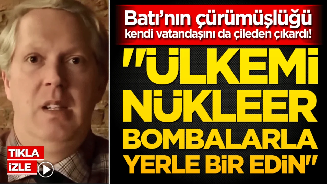 Batı’nın çürümüşlüğü kendi vatandaşını da çileden çıkardı! "Ülkemi nükleer bombalarla yerle bir edin!"