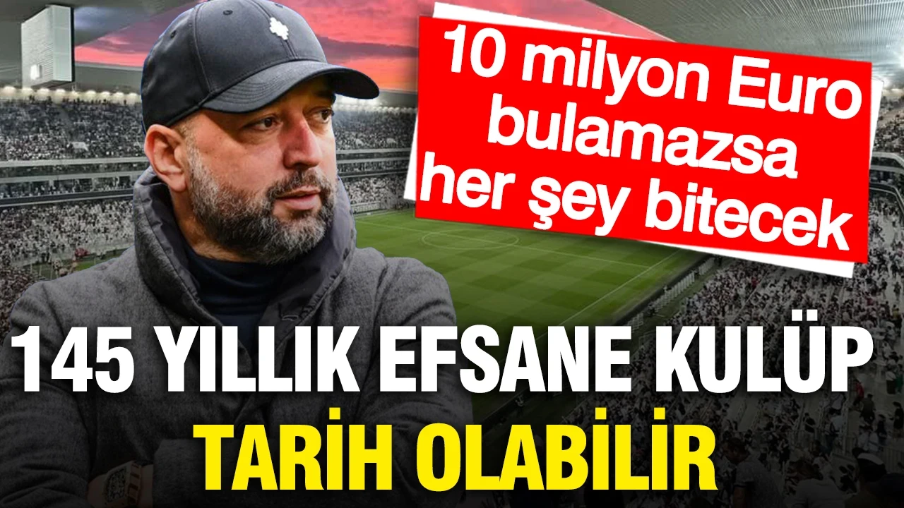 145 yıllık efsane kulüp tarih olabilir: 10 milyon Euro bulamazsa her şey bitecek