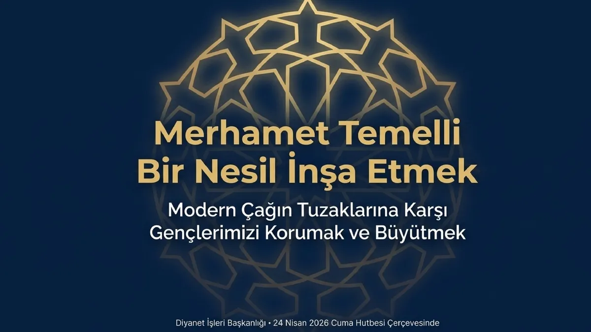 24 Nisan Cuma hutbesi: Modern çağın tuzaklarına karşı gençleri nasıl korumalıyız?