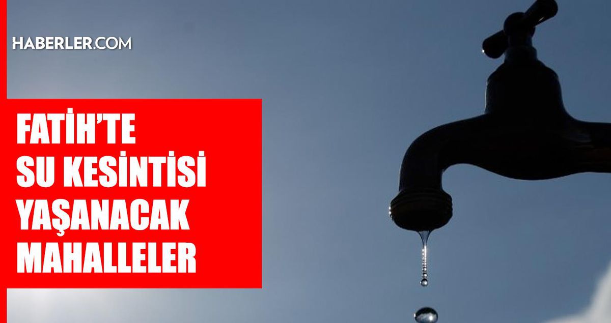İstanbul FATİH su kesintisi! 9-10 Haziran İSKİ Fatih su kesintisi ne zaman bitecek, sular ne zaman gelecek?