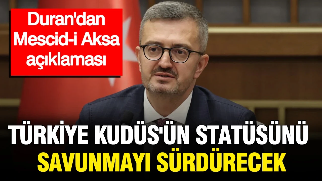 İletişim Başkanı Burhanettin Duran: Türkiye, Kudüs'ün statüsünü savunmayı sürdürecek