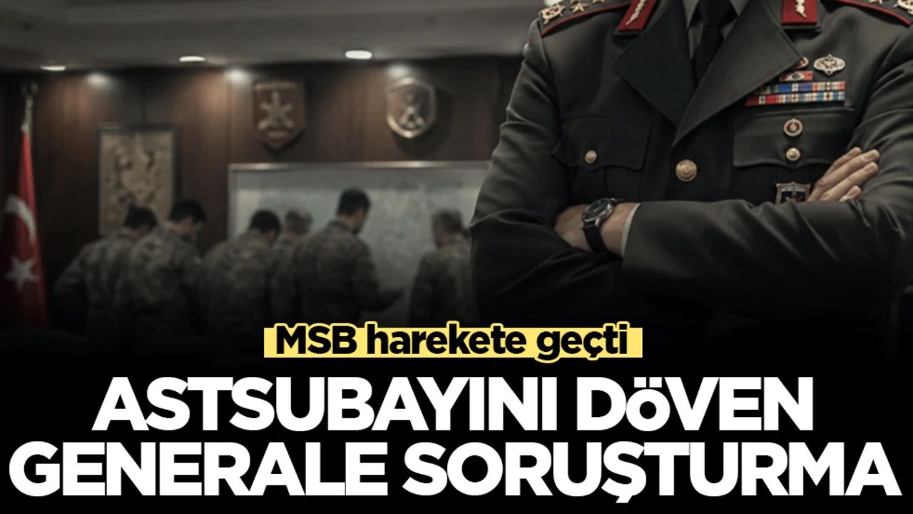Astsubayını döven generale soruşturma! MSB harekete geçti