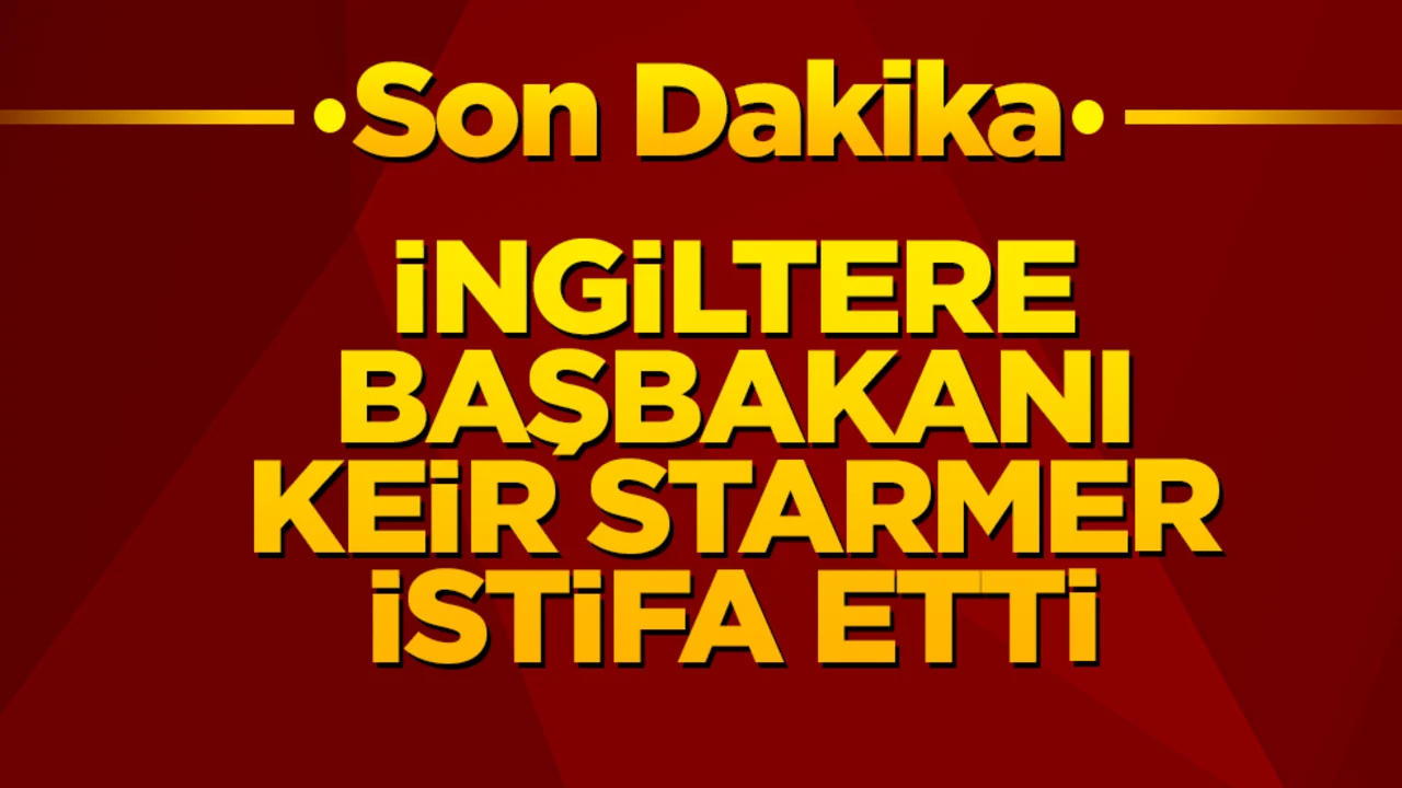 Son dakika! İngiltere Başbakanı Keir Starmer istifa etti