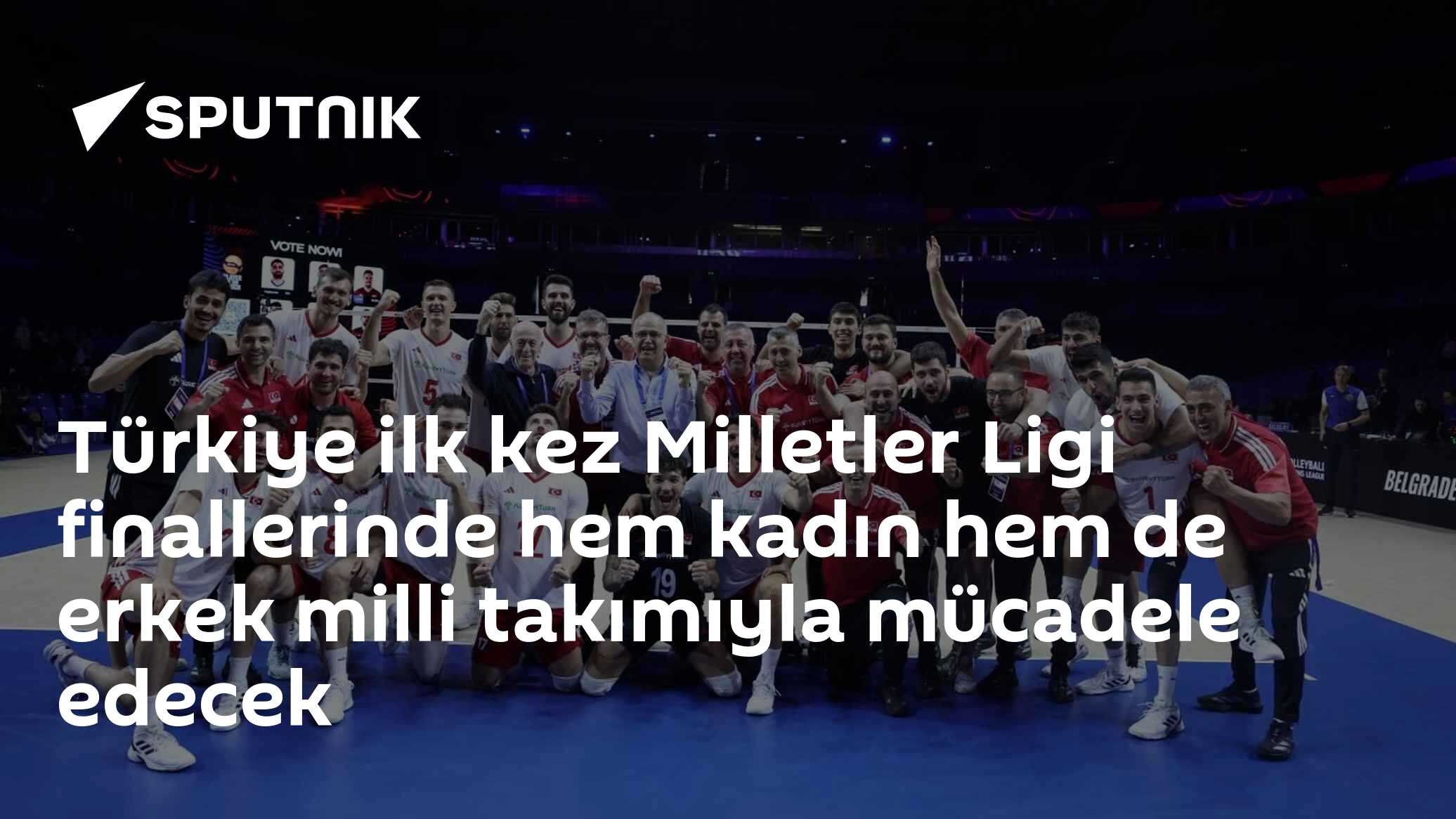 Türkiye ilk kez Milletler Ligi finallerinde hem kadın hem de erkek milli takımıyla mücadele edecek