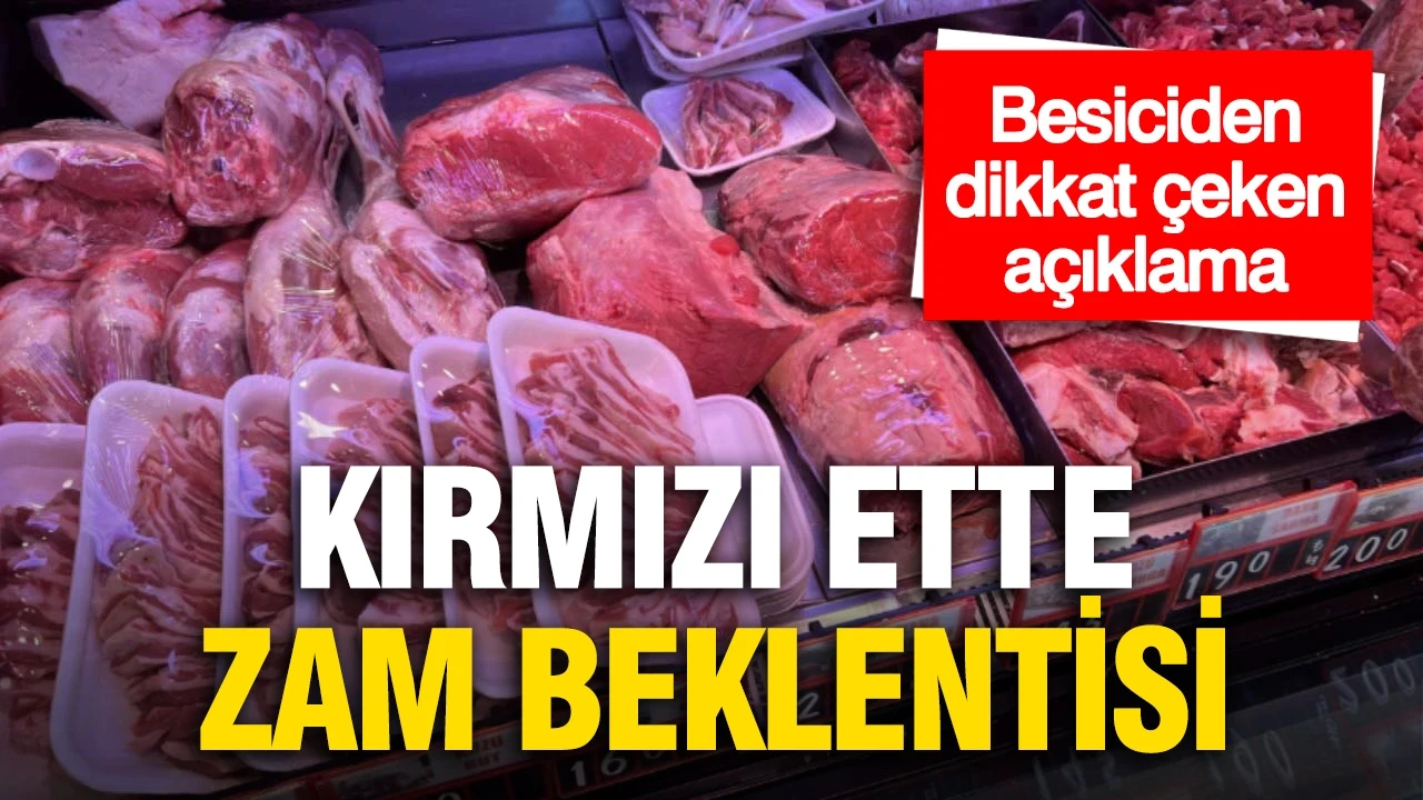 Kırmızı ette zam beklentisi: Besiciden dikkat çeken açıklama