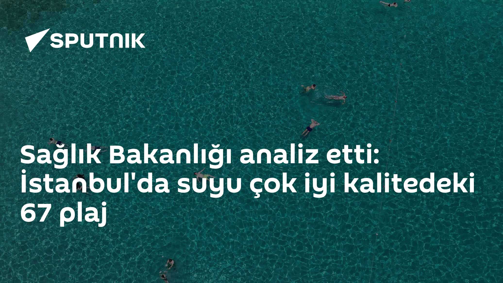 Sağlık Bakanlığı analiz etti: İstanbul'da suyu çok iyi kalitedeki 67 plaj