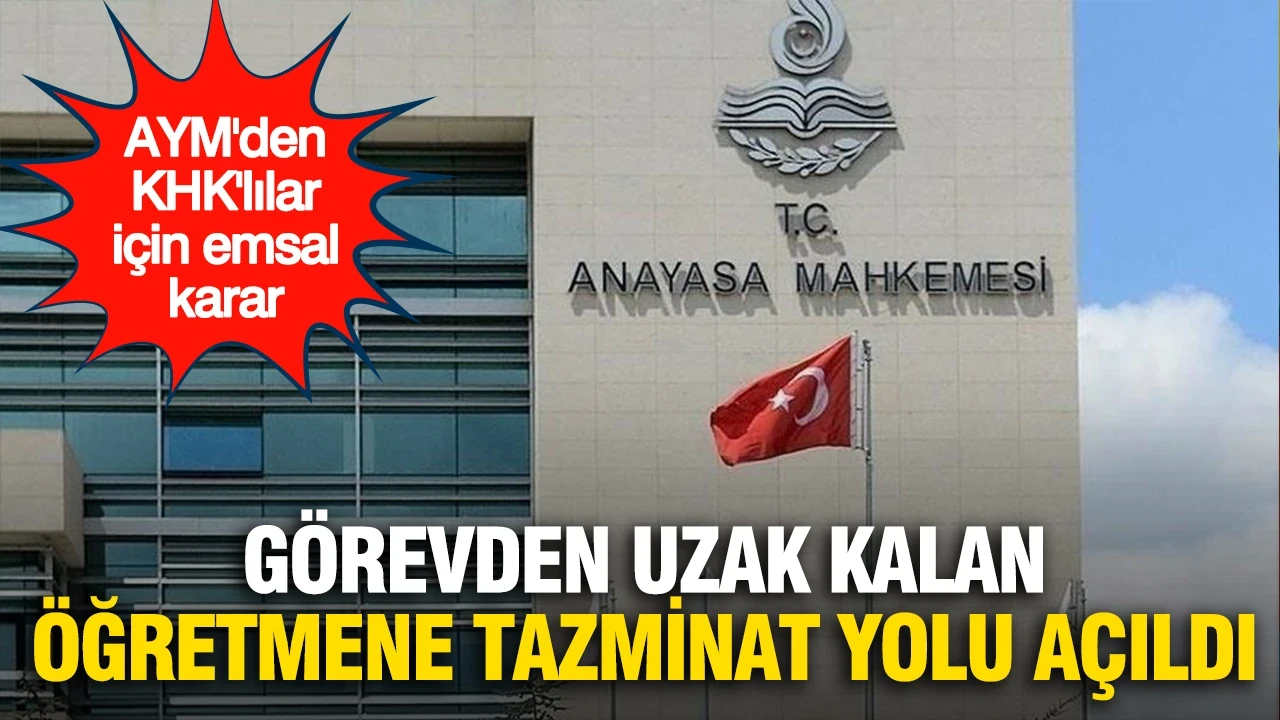 AYM'den emsal karar: KHK ile görevden uzak kalan öğretmene tazminat yolu açıldı