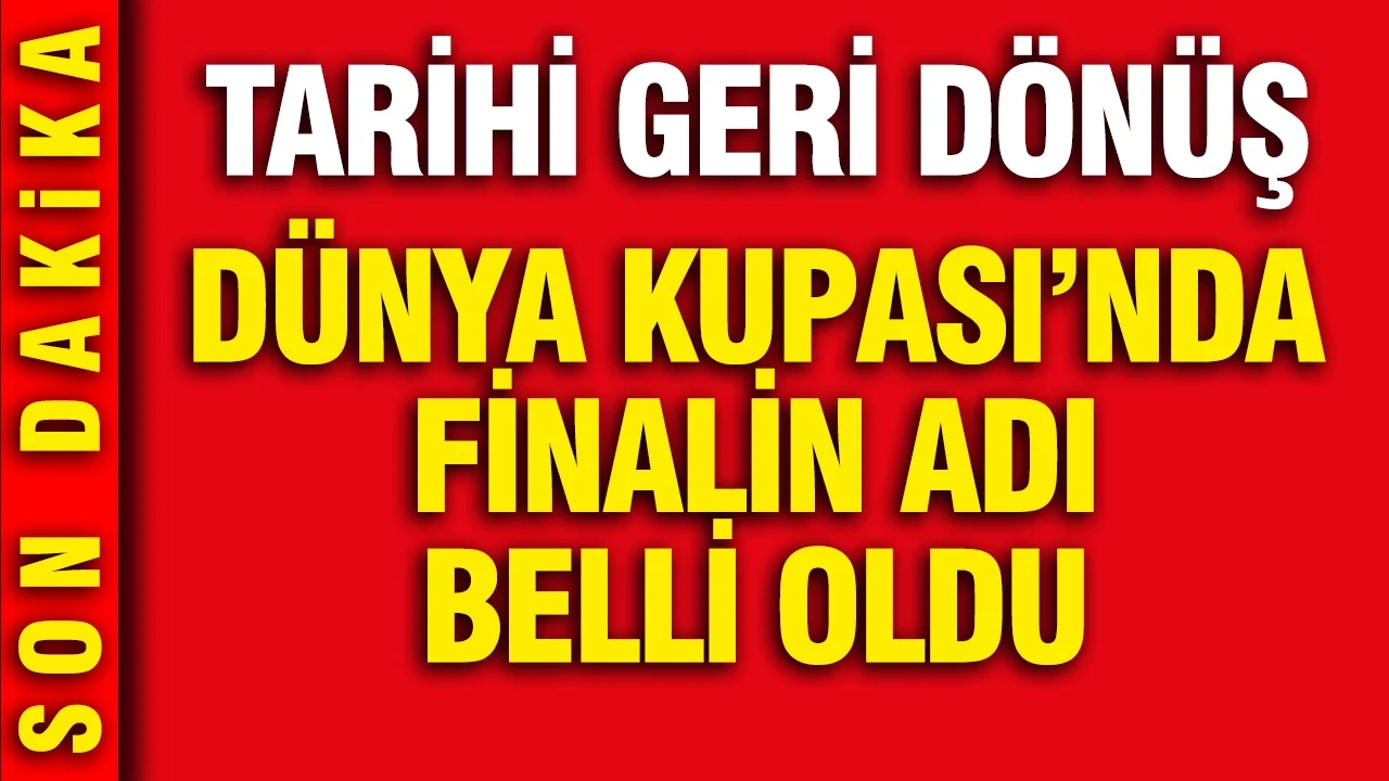 2026 Dünya Kupası'nda finalin adı belli oldu: Tarihi geri dönüş
