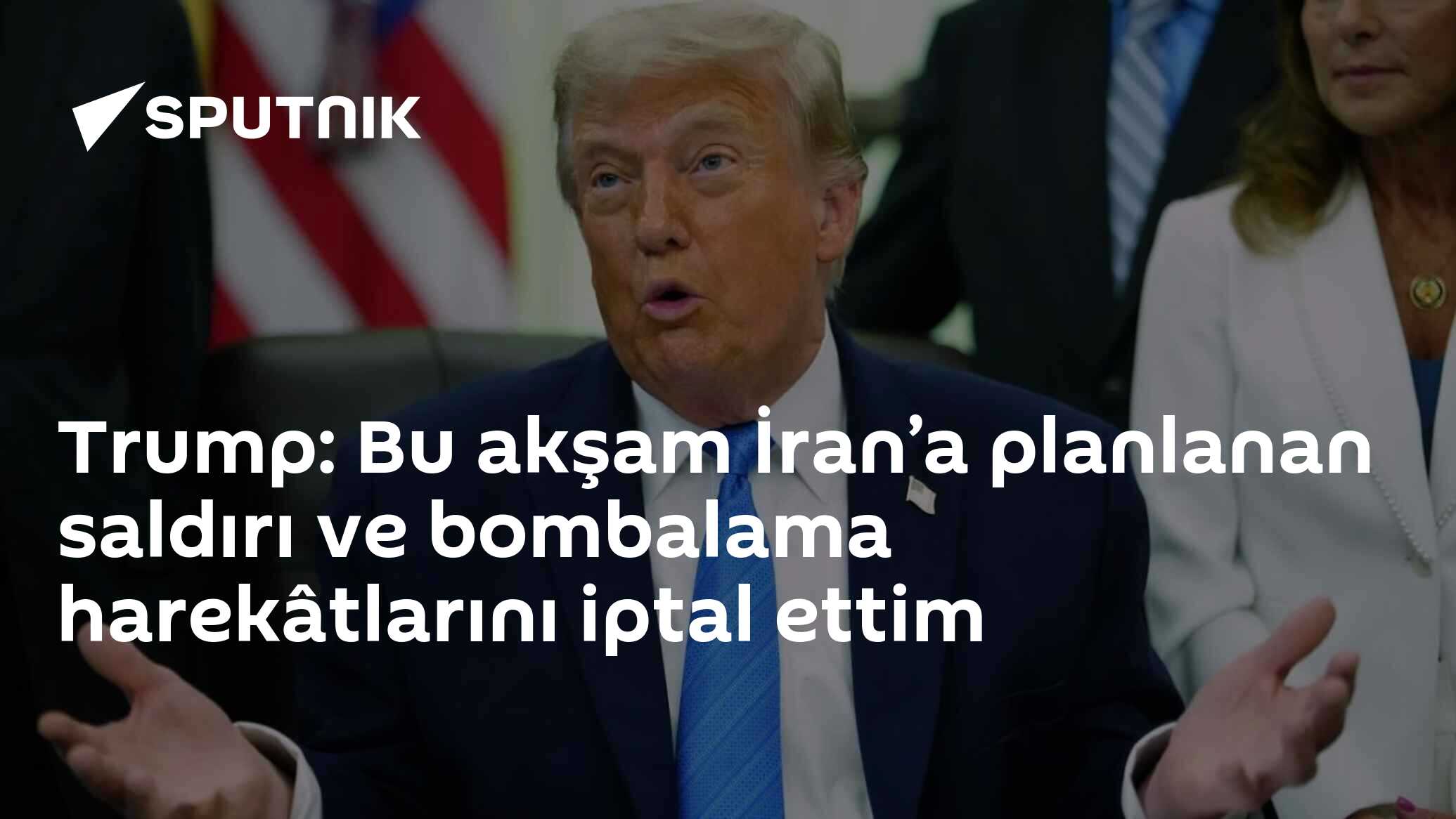 Trump: Bu akşam İran’a planlanan saldırı ve bombalama harekâtlarını iptal ettim