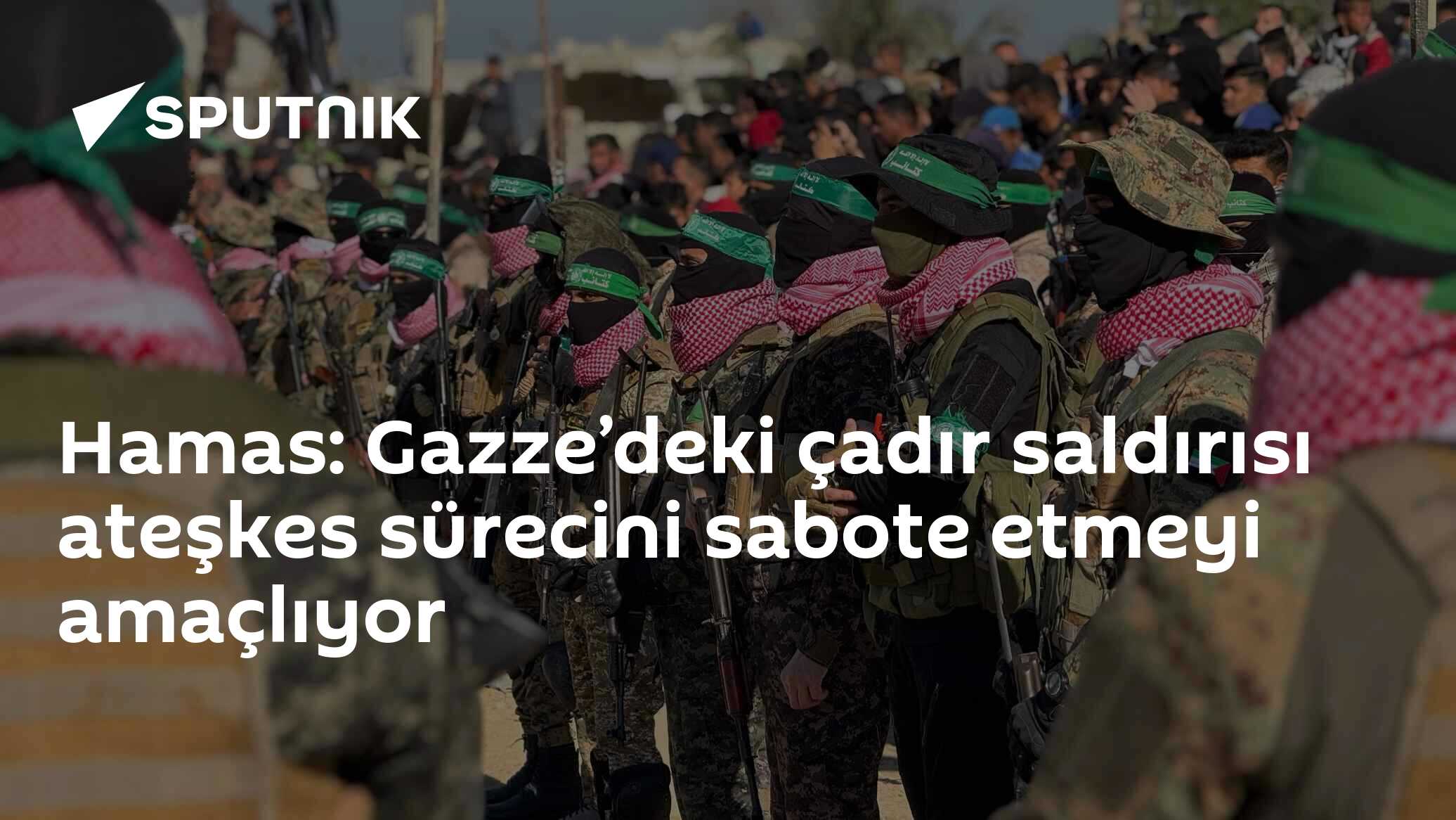 Hamas: Gazze’deki çadır saldırısı ateşkes sürecini sabote etmeyi amaçlıyor
