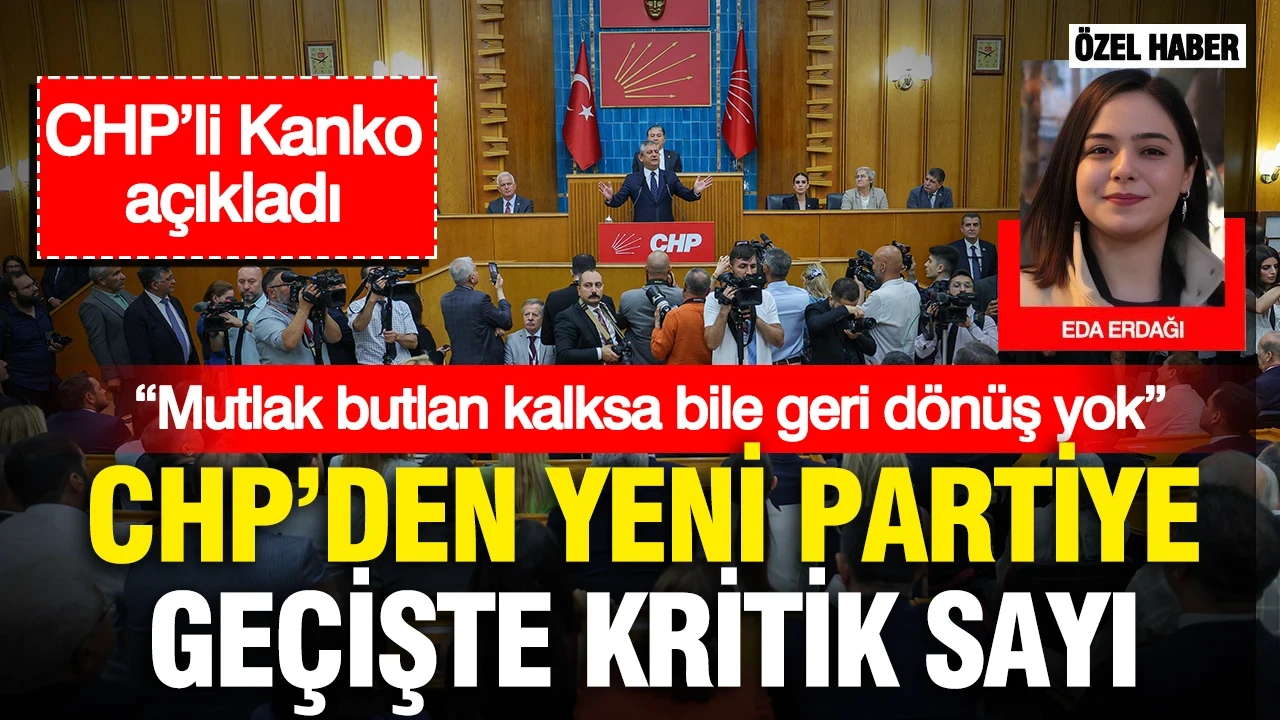 CHP’den yeni partiye geçişte kritik sayı... CHP’li Kanko açıkladı: “Mutlak butlan kalksa bile geri dönüş yok”