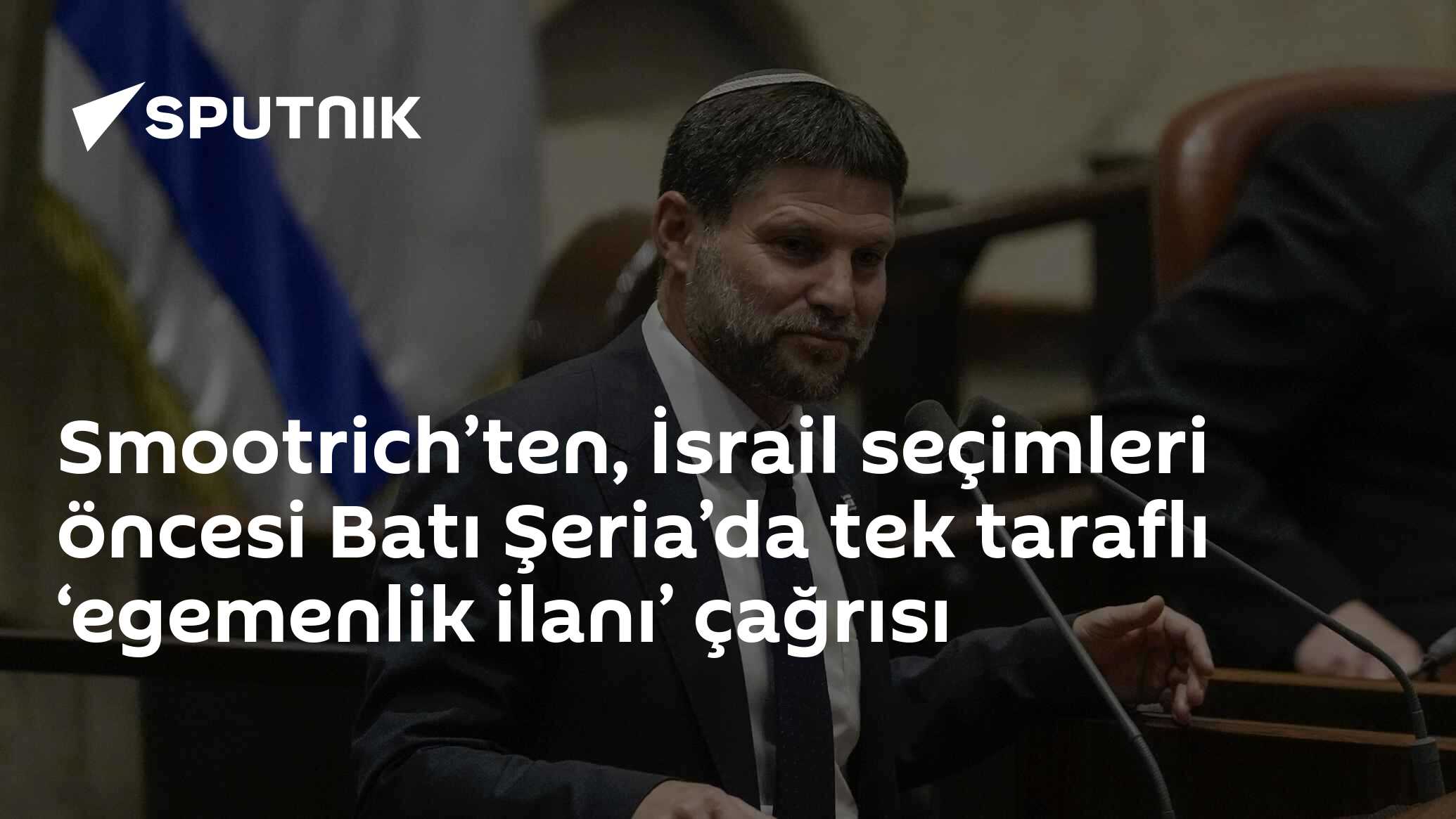 Smootrich’ten, İsrail seçimleri öncesi Batı Şeria’da tek taraflı ‘egemenlik ilanı’ çağrısı
