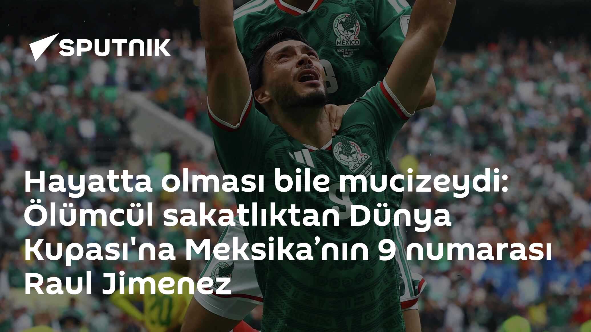 Hayatta olması bile mucizeydi: Ölümcül sakatlıktan Dünya Kupası'na Meksika’nın 9 numarası Raul Jimenez