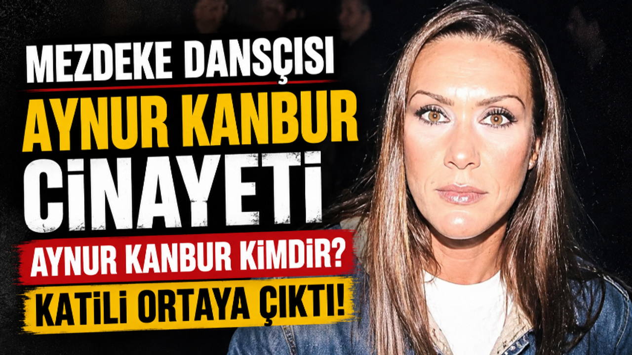Aynur Kanbur kimdir? Mezdeke dansçısı Aynur Kanbur neden öldü, cinayeti Bülent Gündüz mü işledi?