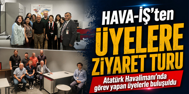 HAVA-İŞ'ten Üyelere Ziyaret Turu