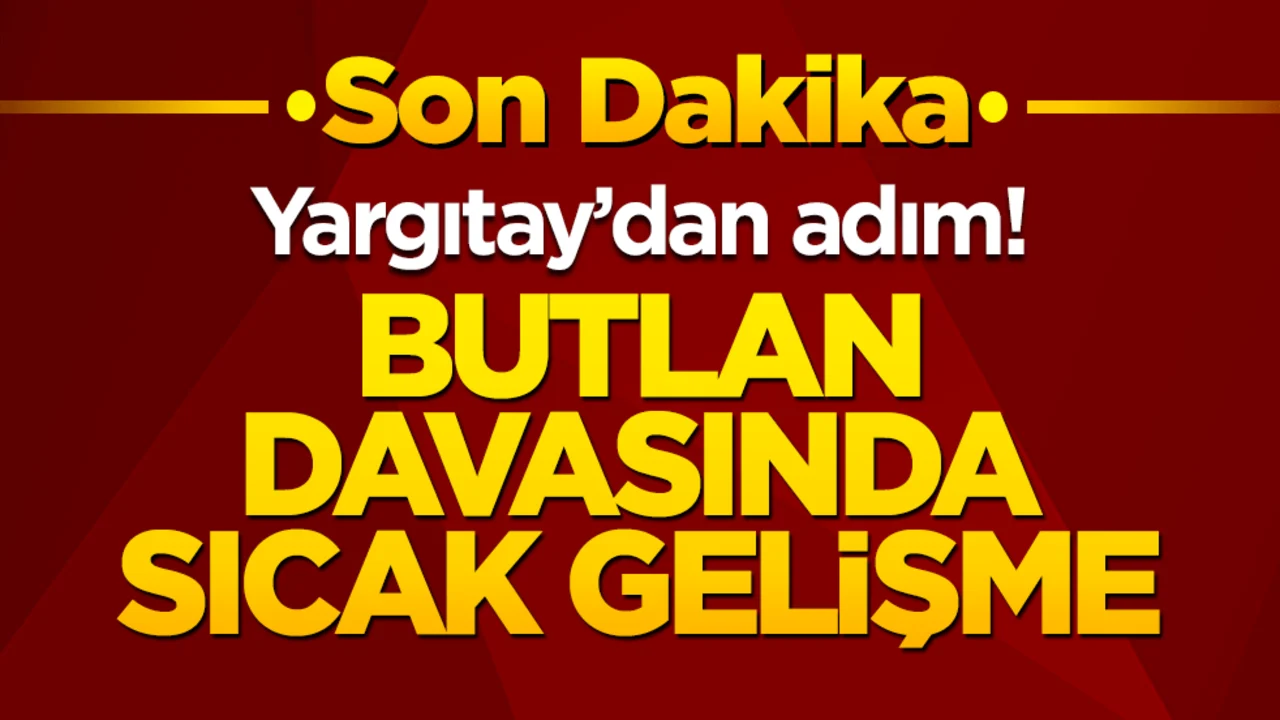 Yargıtay’dan adım! Butlan davasında sıcak gelişme