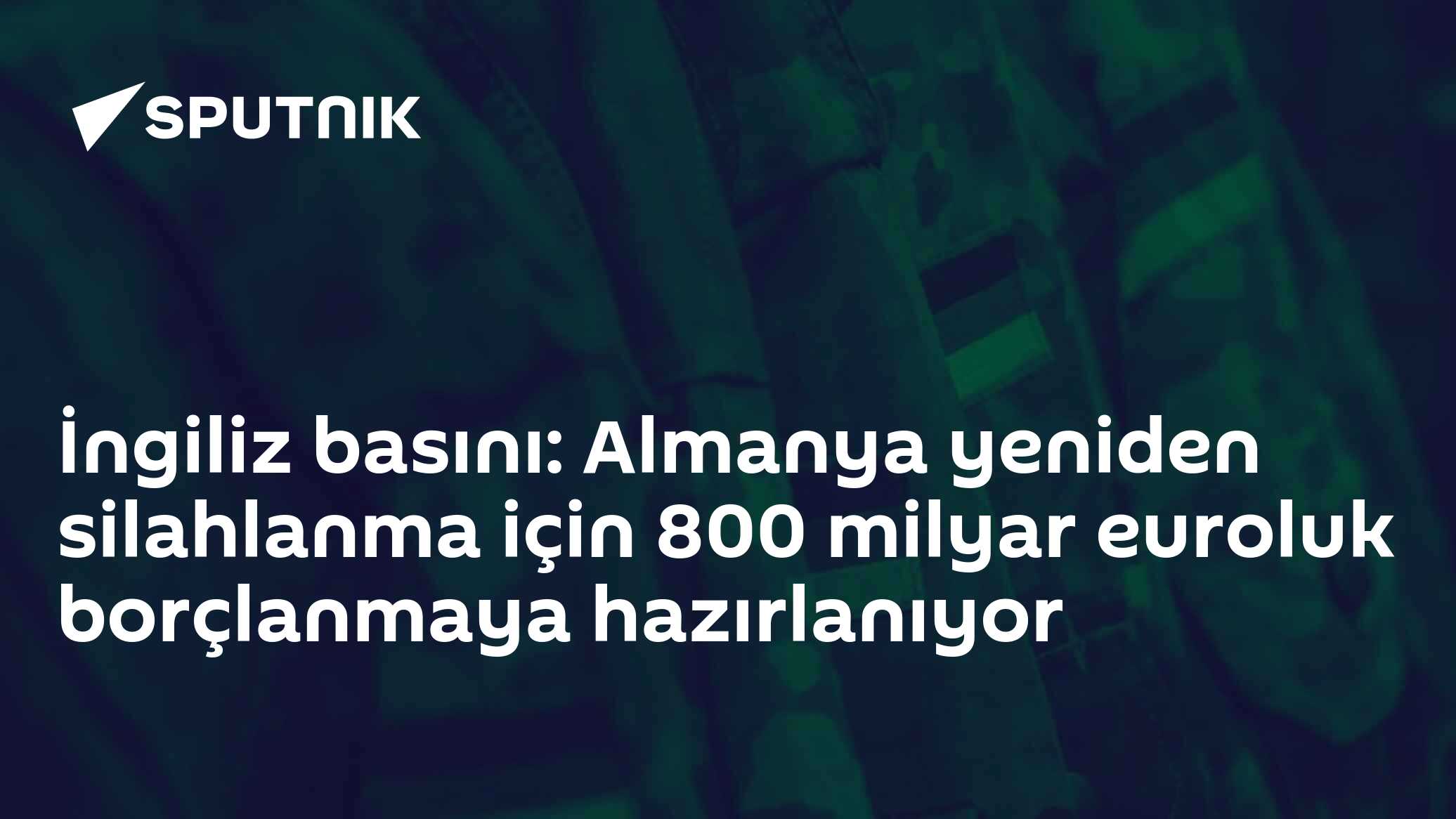 İngiliz basını: Almanya yeniden silahlanma için 800 milyar euroluk borçlanmaya hazırlanıyor
