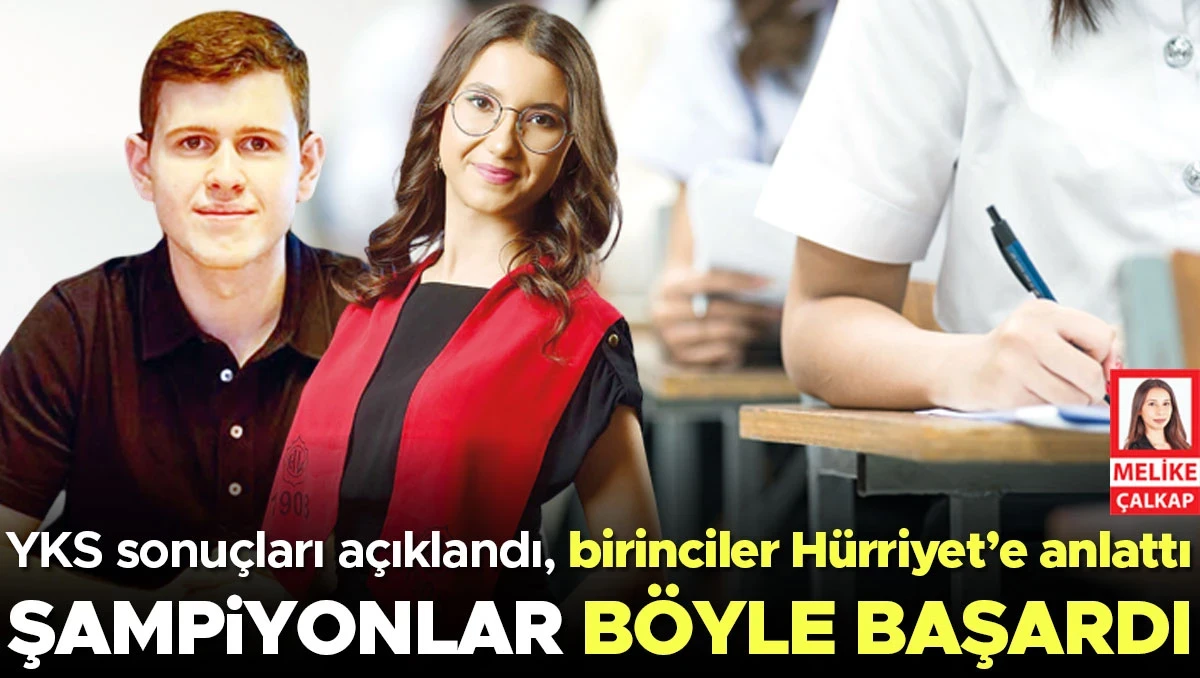 YKS sonuçları açıklandı, birinciler Hürriyet’e anlattı: Şampiyonlar böyle başardı