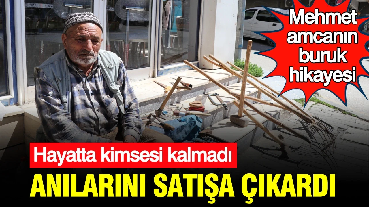 Hayatta kimsesi kalmadı: Anılarını satışa çıkardı: Erzurumlu Mehmet amcanın buruk hikayesi