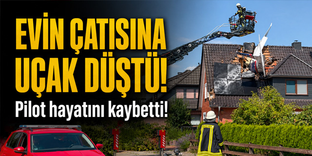 Almanya'da evin çatısına uçak düştü!