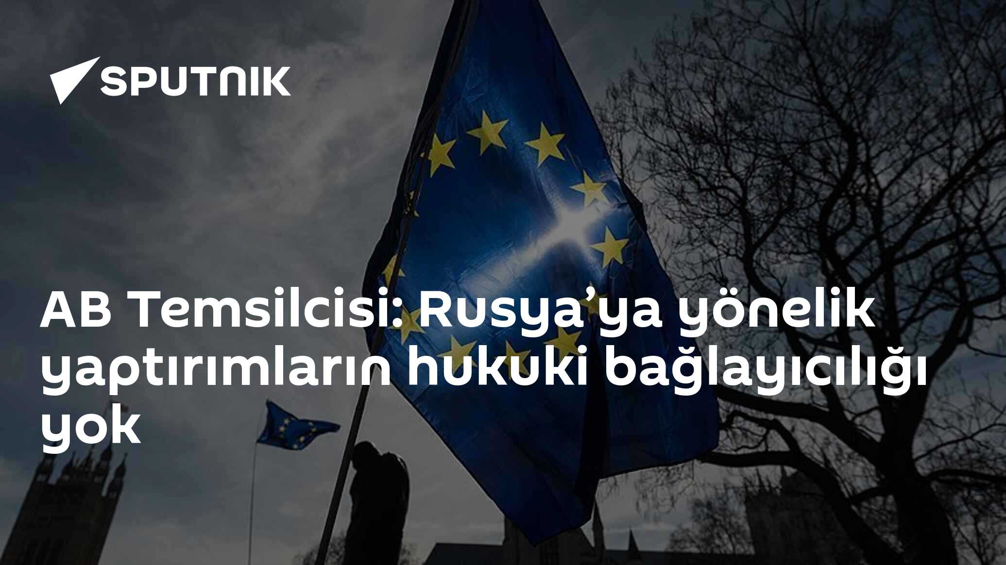 AB Temsilcisi: Rusya’ya yönelik yaptırımların hukuki bağlayıcılığı yok