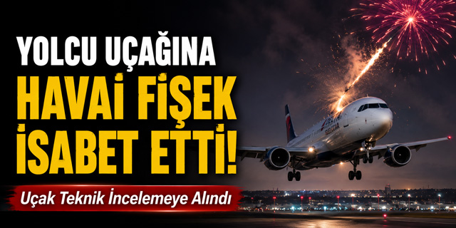 Yolcu uçağına havai fişek isabet etti!