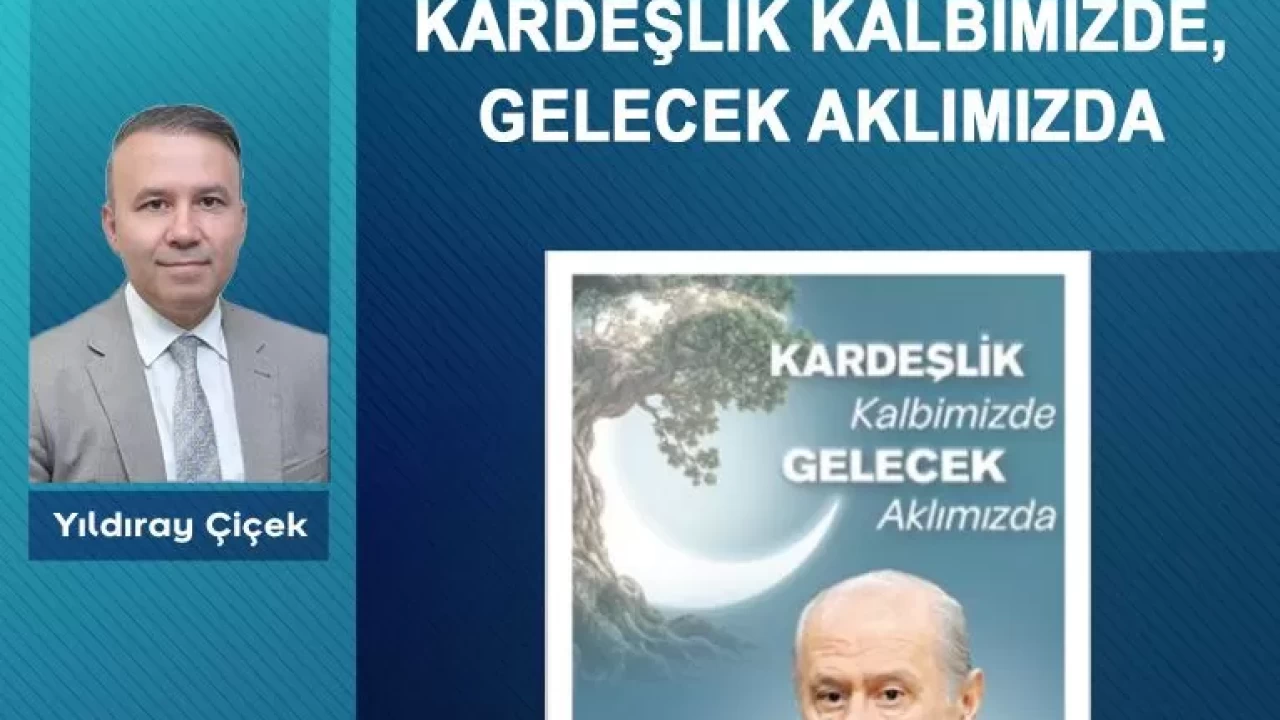 Kardeşlik kalbimizde, gelecek aklımızda