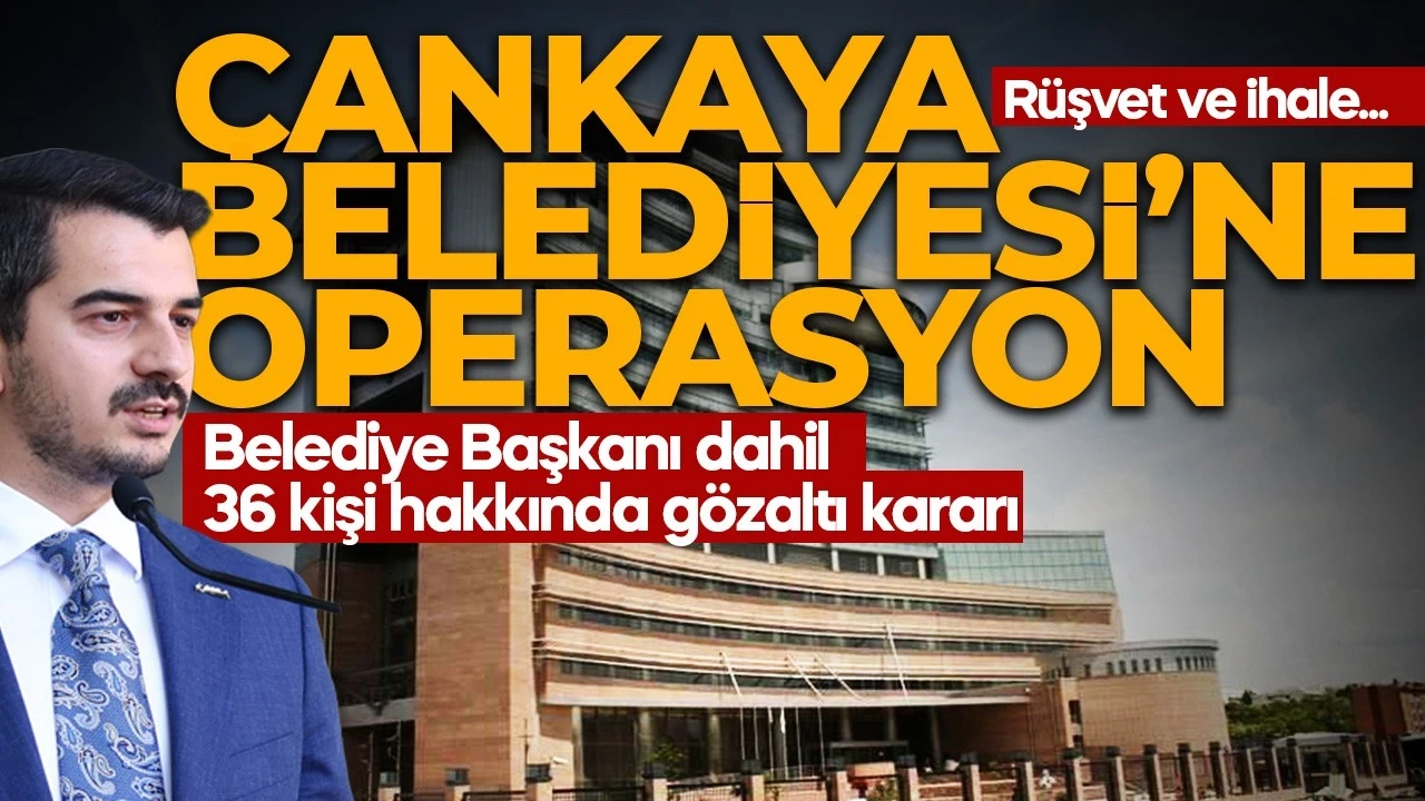 Çankaya Belediyesi'ne operasyon! 36 kişi hakkında gözaltı kararı