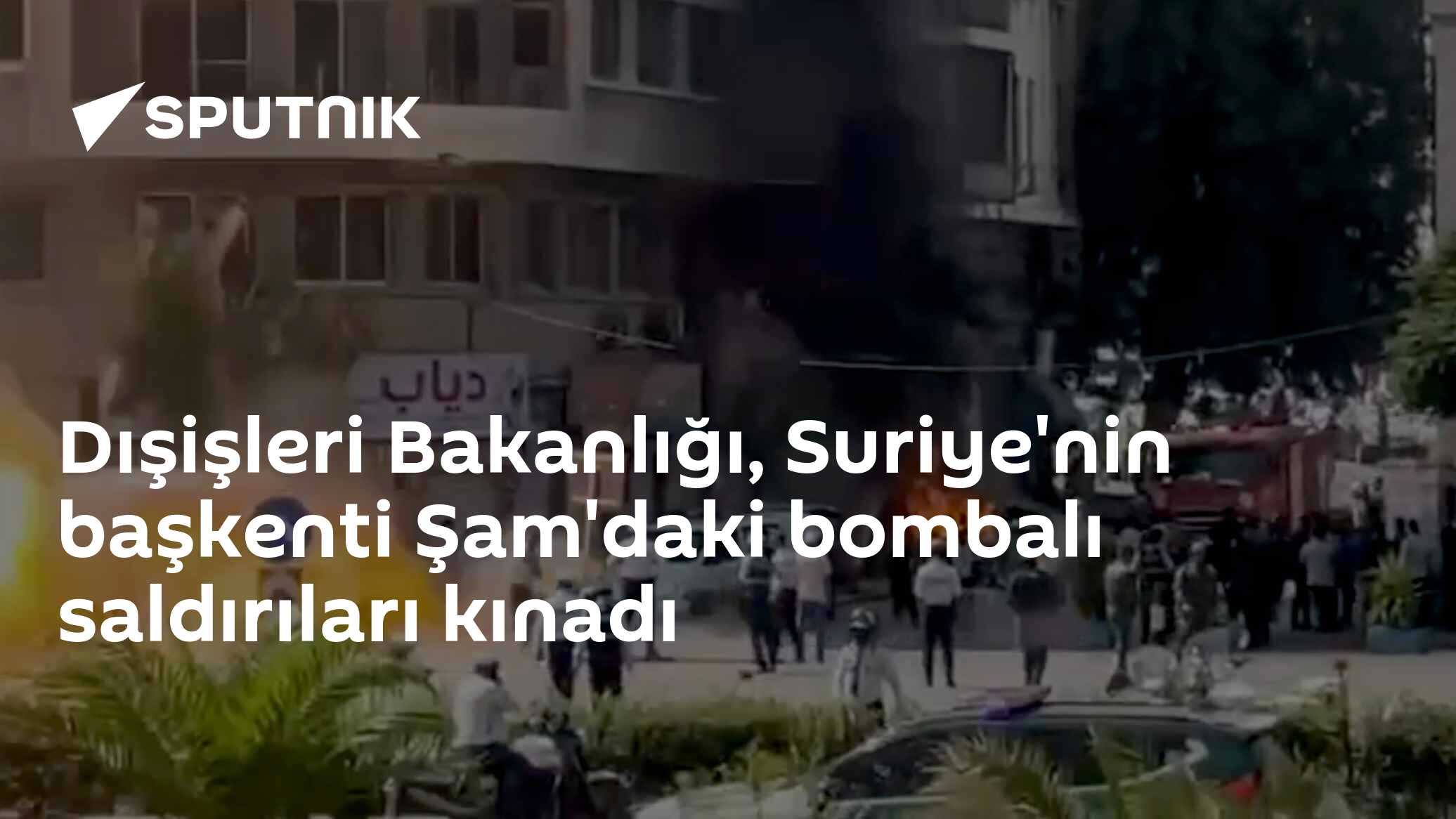 Dışişleri Bakanlığı, Suriye'nin başkenti Şam'daki bombalı saldırıları kınadı