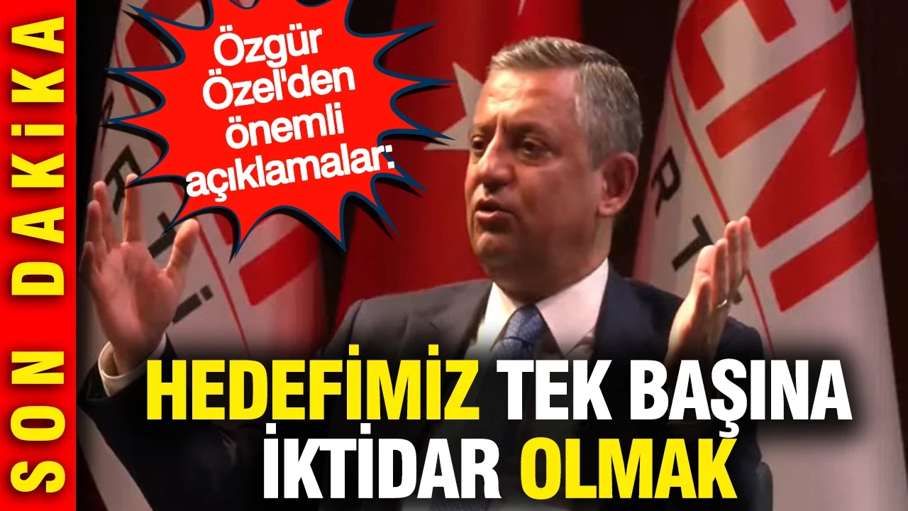 Özgür Özel'den önemli açıklamalar: Hedefimiz tek başına iktidar olmak